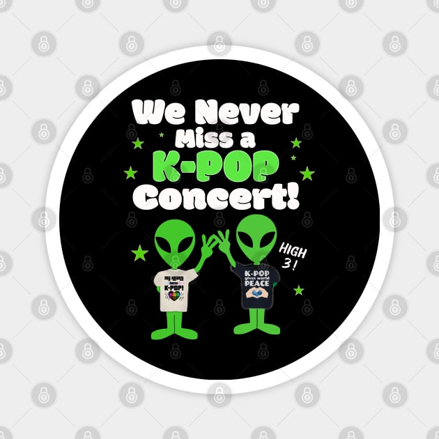 We NEVER miss a K-POP Concert with Aliens giving high 3 on Dark BG Magnet by WhatTheKpop